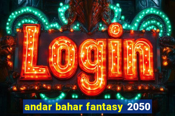 andar bahar fantasy 2050